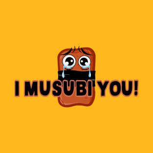 I Musubi You! T-Shirt