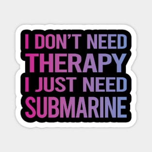 I Dont Need Therapy Submarine Magnet