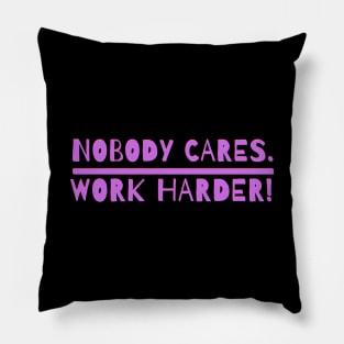 nobody cares work harder Pillow