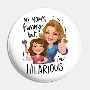 My Moms Funny, But I'm Hilarious Pin