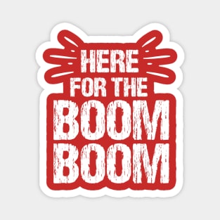 Here For The Boom Boom 4th of July Magnet