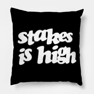 Stakes Is High Pillow