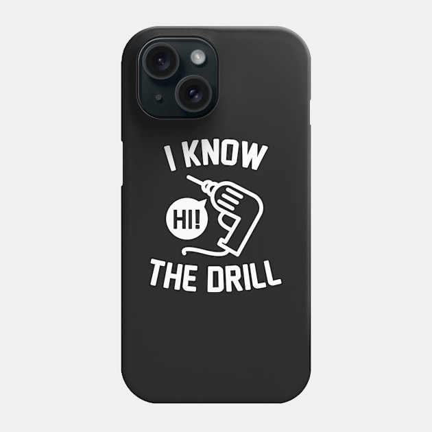 I Know The Drill Phone Case by VectorPlanet