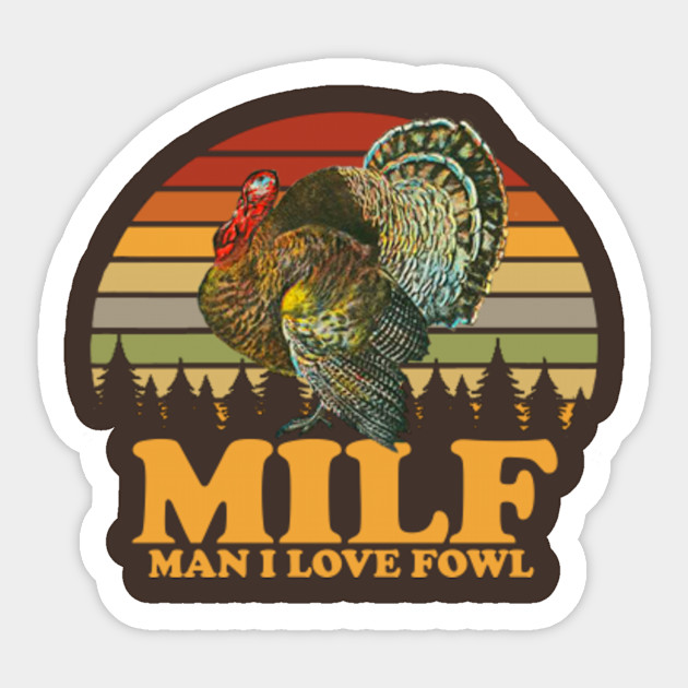 Thanksgiving MILF - Man I Love Fowl - Thanksgiving - Sticker