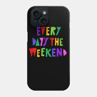 Weekend Every Day Phone Case