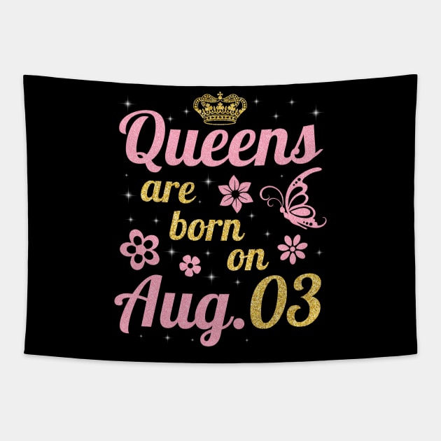 Queens Are Born On August 03 Happy Birthday To Me You Nana Mommy Sister Wife Daughter Tapestry by joandraelliot