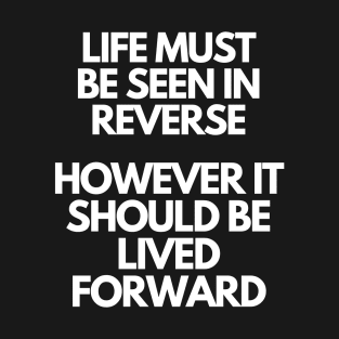 Life in reverse - Motivational Quote T-Shirt