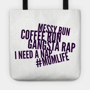 Messy bun, coffee run, gangsta rap, I need a nap Tote