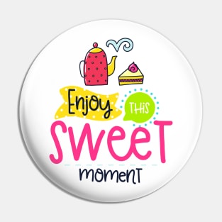 Enjoy This Sweet Moment Pin