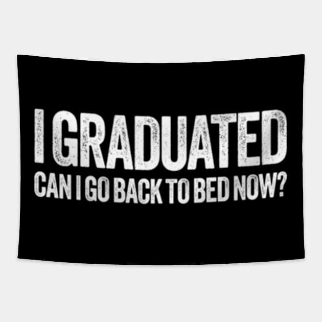 I Graduated Can I Go Back To Bed Now Graduation Tapestry by Sink-Lux