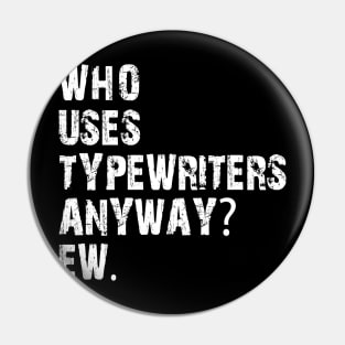 who uses typewriters anyway ew Pin