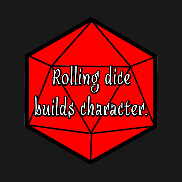 Rolling Dice Builds Character by robertbevan