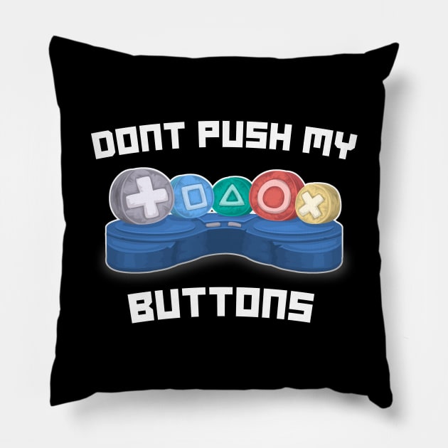 Don't Push My Buttons Video Gamer Gaming Love Games Pillow by Tesla