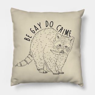 Raccoon Be Gay Do Crime Pillow