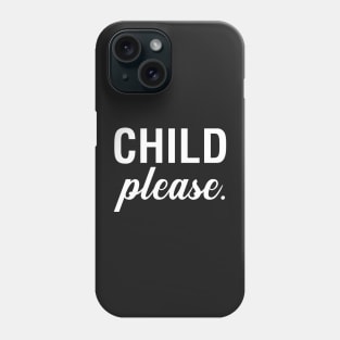 Child Please Phone Case