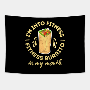 I'm Into Fitness Fitness Burrito In My Mouth Funny Burrito Tapestry