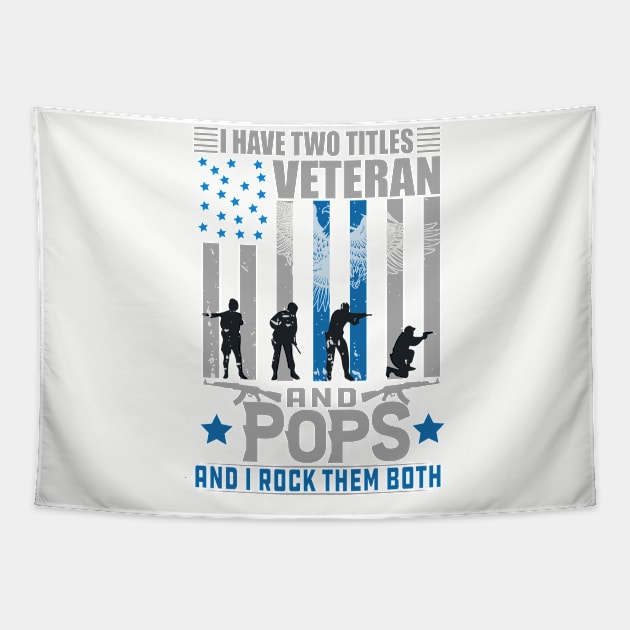 I Have Two Titles Veteran and pops and i rock them both, veterans day, veterans gift Tapestry by Kingostore