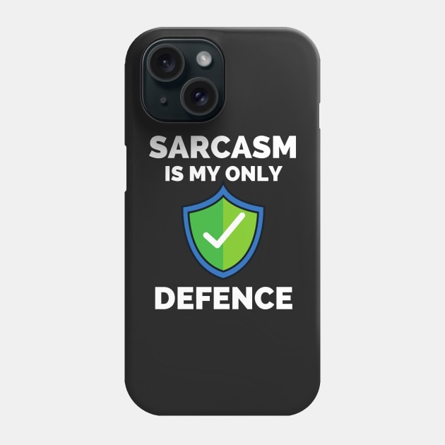 Sarcasm Is My Only Defence - Funny Sarcastic Saying Phone Case by Famgift