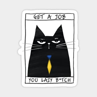 Poster with funny cat and inscription "Get a job, you lazy bitch" Magnet