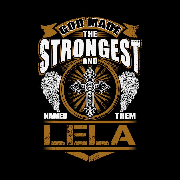 Lela Name T Shirt - God Found Strongest And Named Them Lela Gift Item by reelingduvet