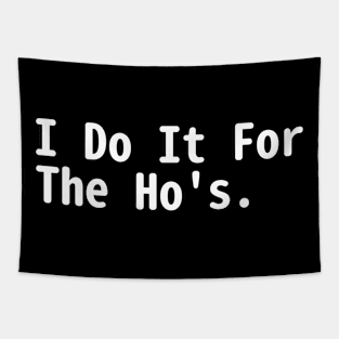 I Do It For The Hos Tapestry