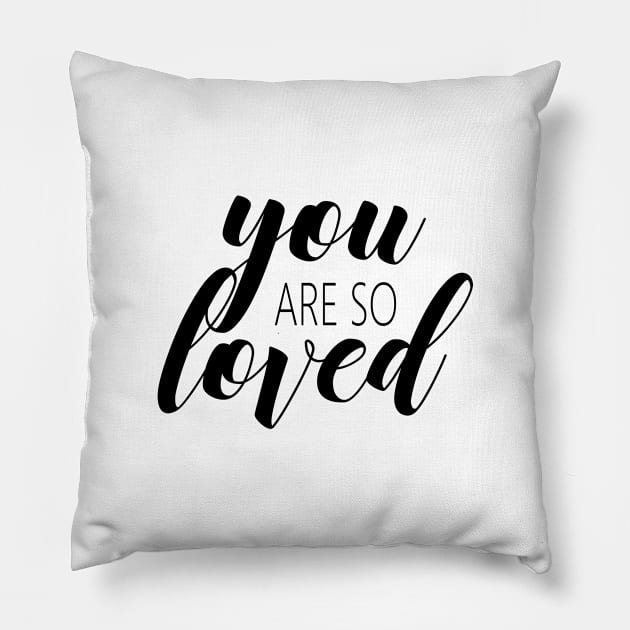 You are so loved Pillow by Dhynzz