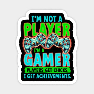 I' m Not A Player I' m A Gamer Players Get Chicks I Get Achievements Magnet