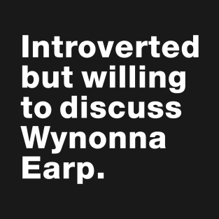 Introvert willing to discuss Wynonna Earp - #FightForWynonna T-Shirt