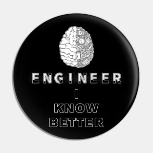 Engineer I Know Better Pin