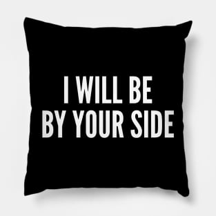 I Will Be By Your Side Pillow