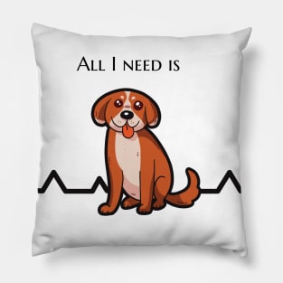 All I need is dog T-shirt Pillow