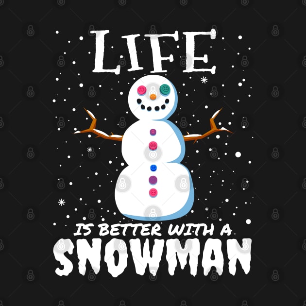 Life Is Better With A Snowman - Christmas cute snowman gift by mrbitdot