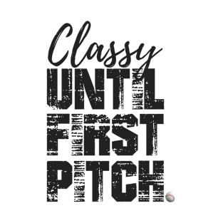 CLASSY UNTIL FIRST PITCH BSB T-Shirt