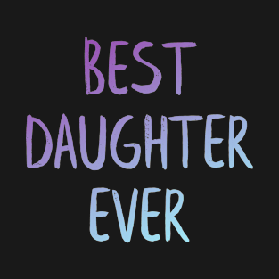 Best daughter ever T-Shirt