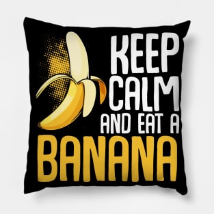 Banana - Keep Calm And Eat A Banana - Funny Sayings Pillow