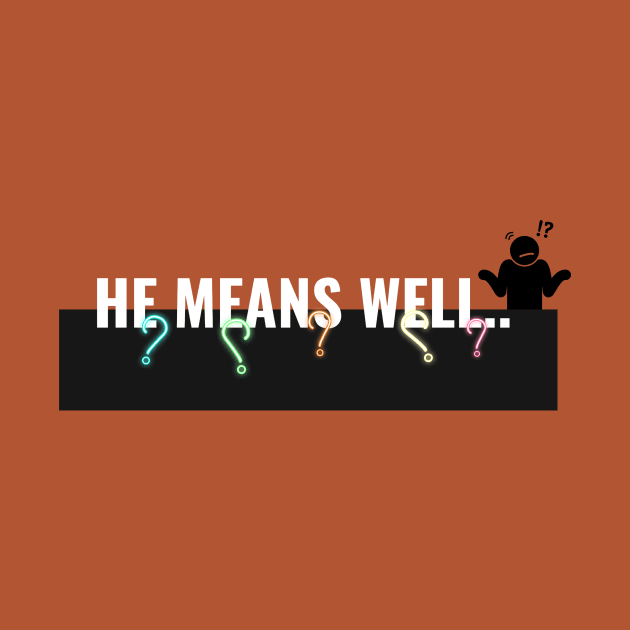 He Means Well-Sarcastic Women's by MNDMERCH