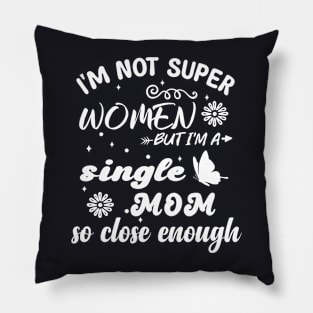 im not super woman But I'm a single mom so close enough Pillow