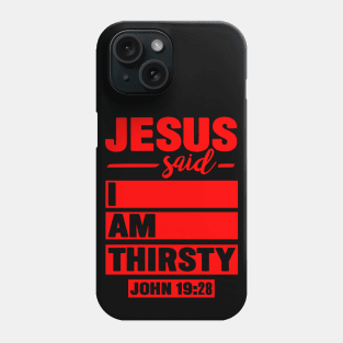 John 19:28 Jesus Said I Am Thirsty Phone Case