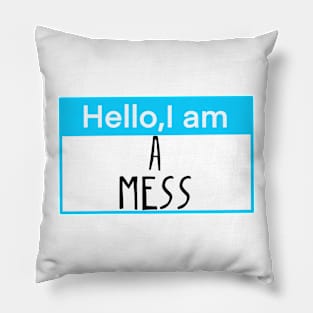 Hello, I am a mess Pillow