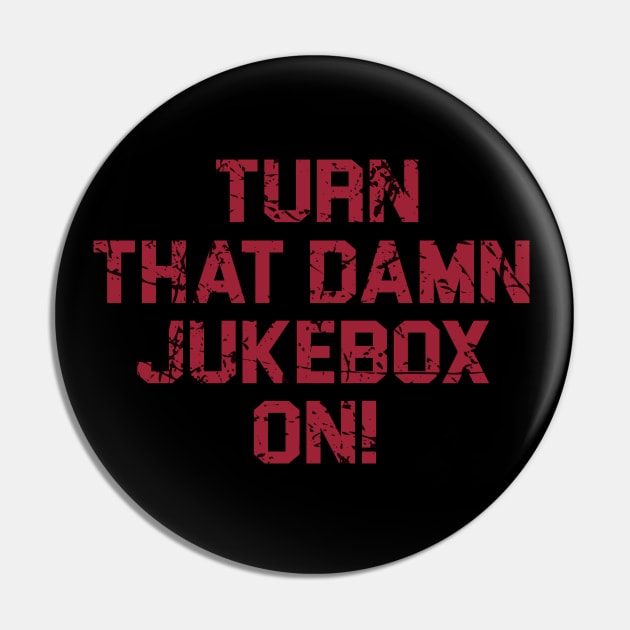 Turn That Damn Jukebox On Vintage Style Pin by cytoplastmaximume