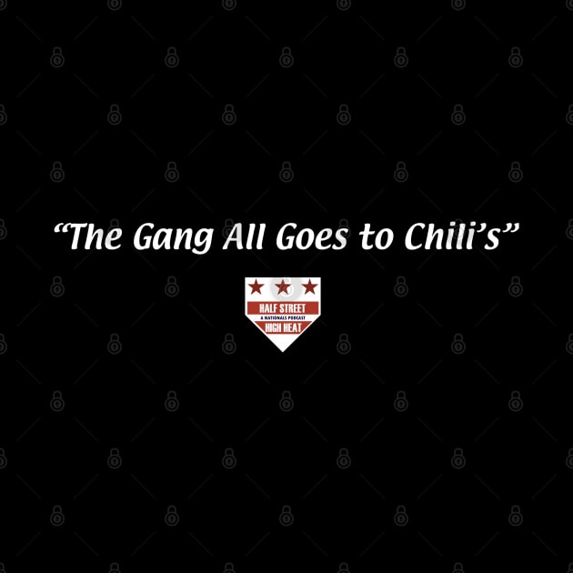 "The Gang All Goes to Chili's" by Half Street High Heat