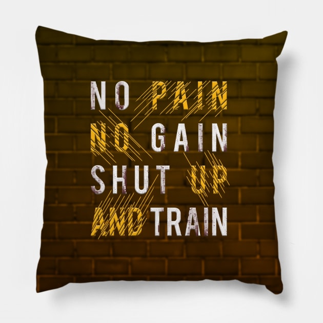 Typography Quote: No Pain No Gain Shut up and Train V02 Pillow by Da Vinci Feather