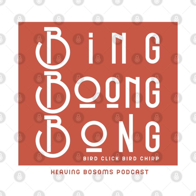 BING BOONG BONG (bird click bird chirp) by Heaving Bosoms Podcast