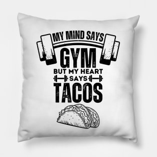 My Mind Says Gym but My Heart Says Tacos - Fitness Humor Tacos Lovers Gift Pillow