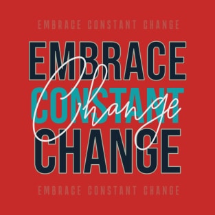 EMBRACE CONSTANT CHANGE T-Shirt