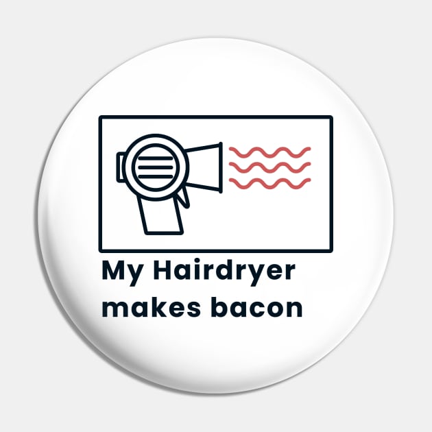 My Hairdryer makes bacon Pin by The Smudge