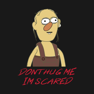 Dont Hug Me Im Scared T-Shirt