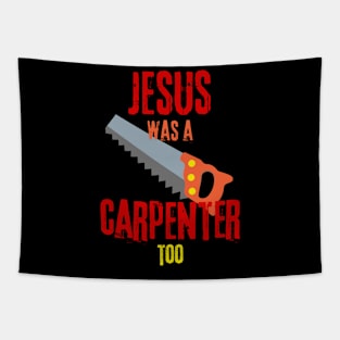 Jesus was a carpenter too - Funny gifts for carpenters Tapestry