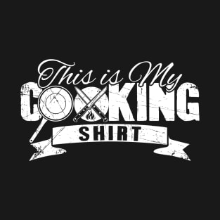 This is my cooking shirt T-Shirt