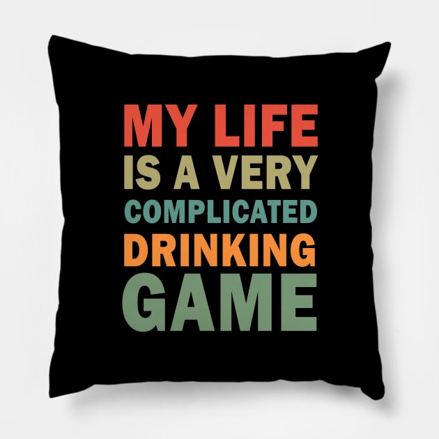 My life is a very complicated drinking game Pillow by valentinahramov